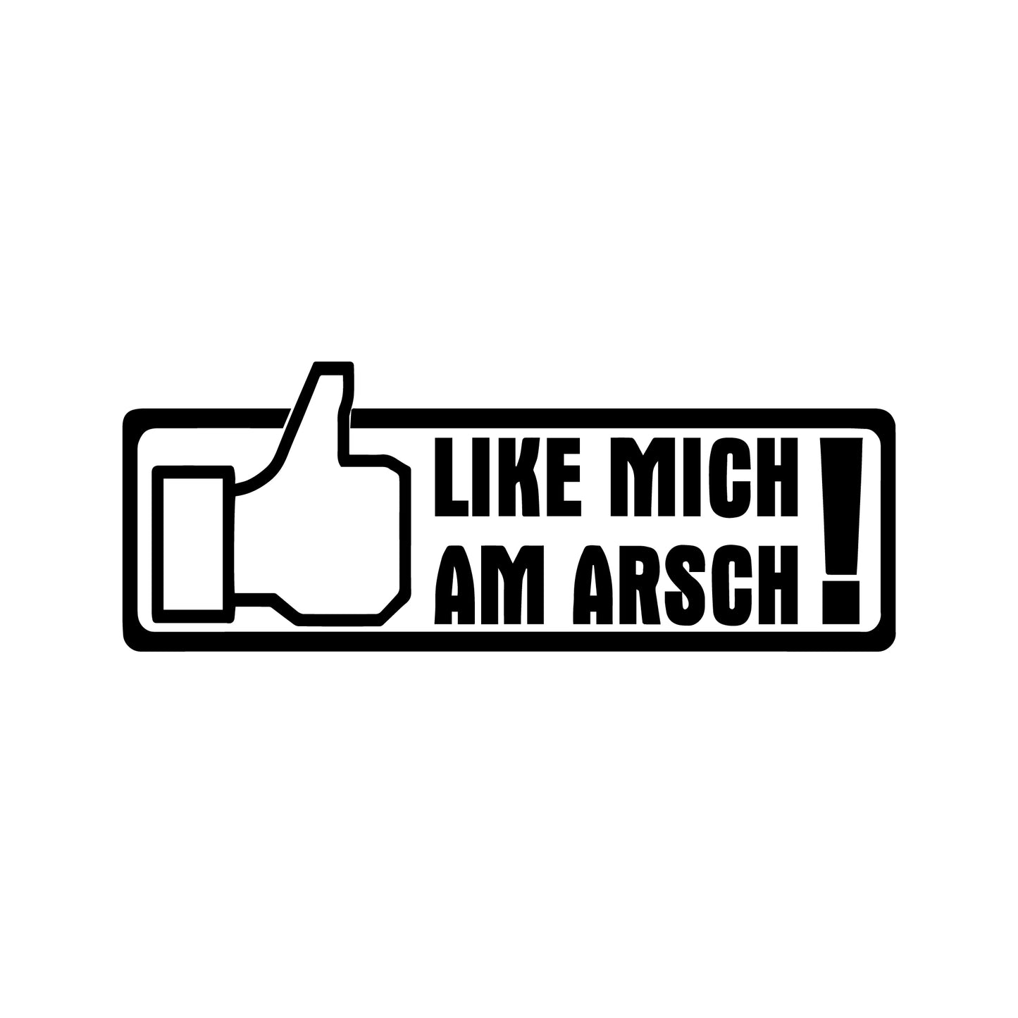 Fun Kleber Like mich am Arsch