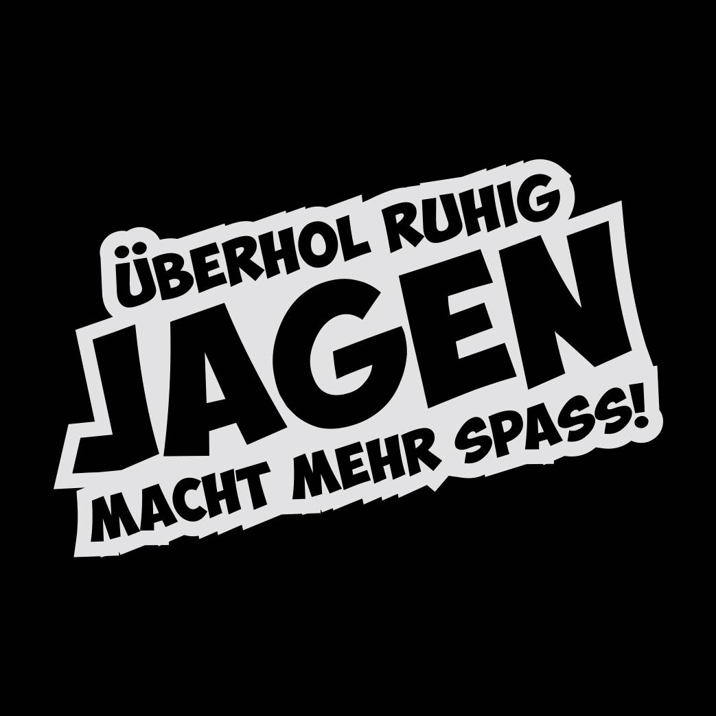Fun Kleber Überhol ruhig Jagen macht mehr Spass