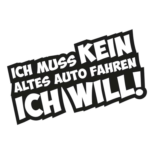 Fun Kleber Ich muss kein altes Auto fahren ich will