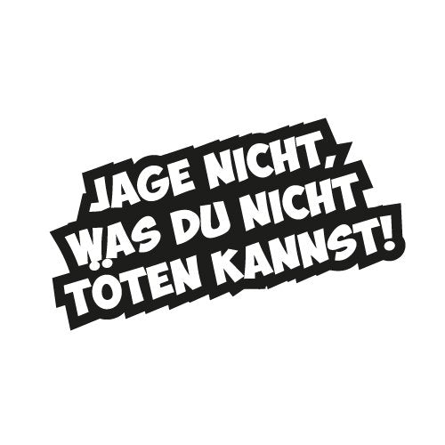 Fun Kleber Jage nicht was du nicht töten kannst