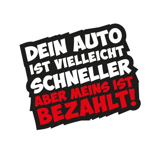 Fun Kleber Dein Auto ist vielleicht schneller aber meins ist bezahlt