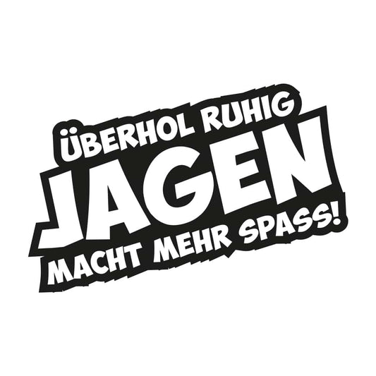 Fun Kleber Überhol ruhig Jagen macht mehr Spass